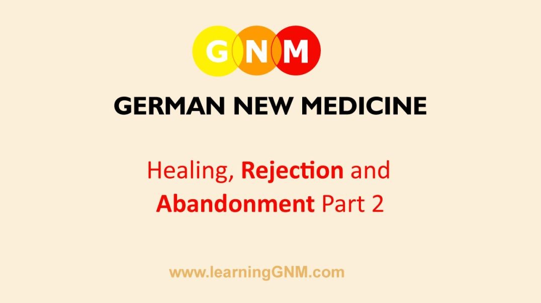 The German New Medicine - Healing Rejection and Abandonment - Part 2