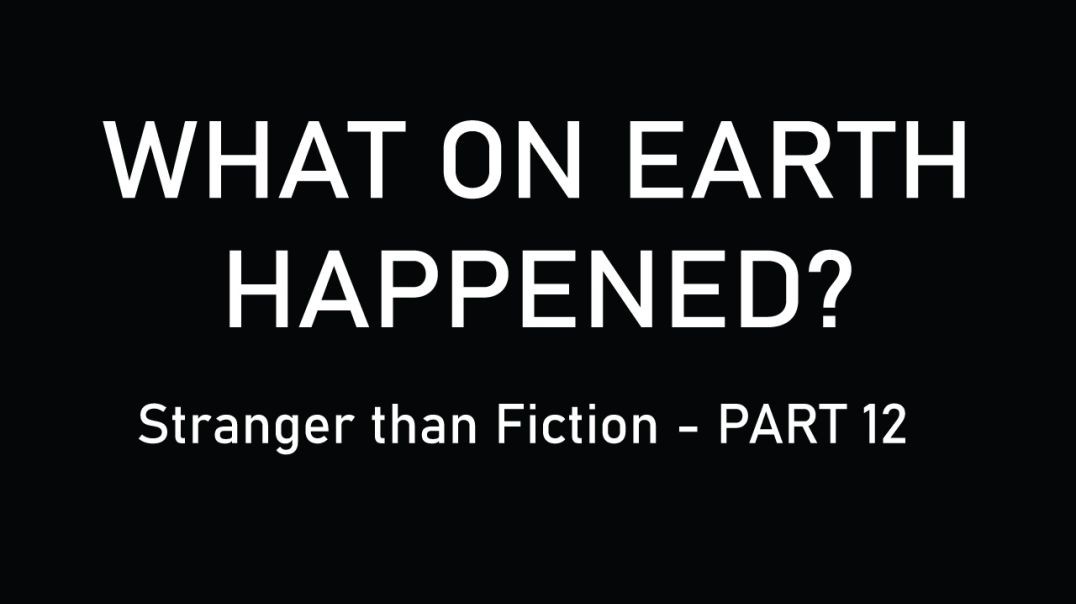 What on Earth Happened - Part Twelve