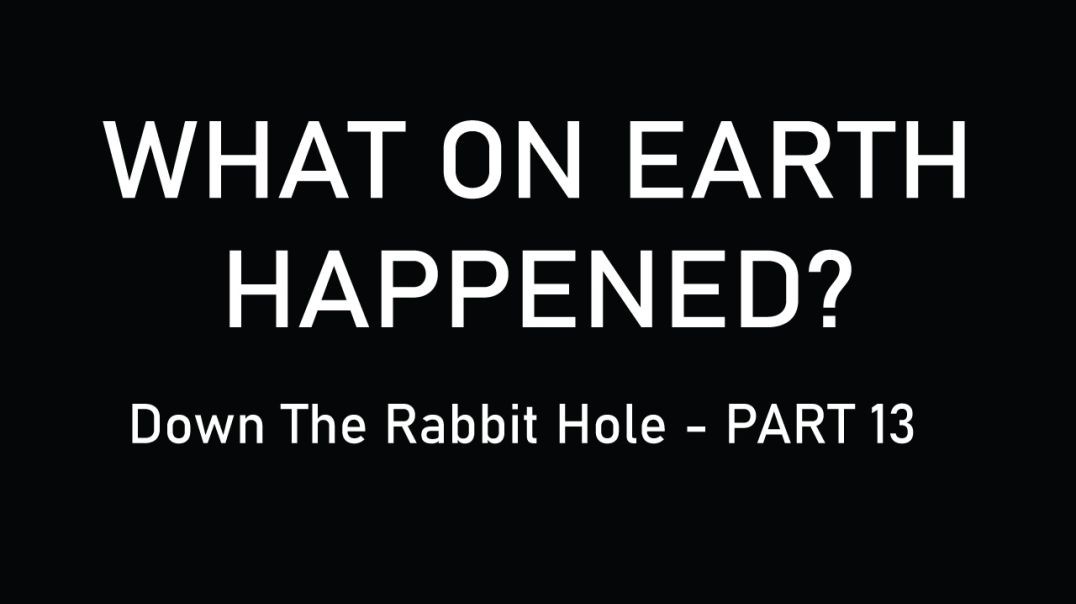 What on Earth Happened - Part Thirteen